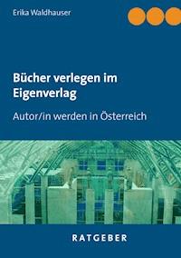 Bücher verlegen im Eigenverlag - Erika Waldhauser - E-Book