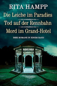 Die Leiche im Paradies / Tod auf der Rennbahn / Mord im Grand-Hotel - Drei Romane in einem Band - Rita Hampp - E-Book