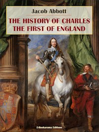 The History of Charles the First of England - Jacob Abbott - E-Book
