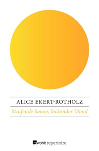 Strafende Sonne, lockender Mond - Alice Ekert-Rotholz - E-Book
