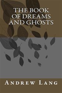 The Book Of Dreams And Ghosts - Andrew Lang - E-Book