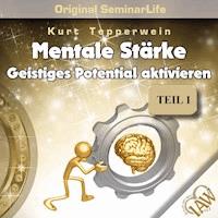 Mentale Stärke: Geistiges Potential Aktivieren (Original Seminar Life), Teil 1 -  - Hörbuch