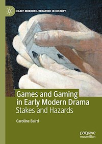Games and Gaming in Early Modern Drama - Caroline Baird - E-Book