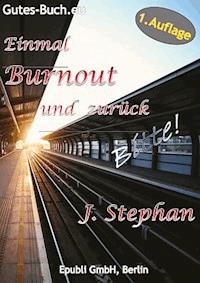 Einmal Burnout und zurück Bitte! - J. Stephan - E-Book