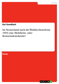 Ist Neuseeland nach der Wahlrechtsreform 1993 eine Mehrheits- oder Konsensdemokratie? - Kai Gondlach - E-Book