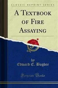 A Textbook of Fire Assaying - Edward E. Bugbee - E-Book