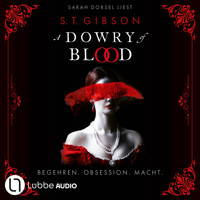 A Dowry of Blood - Begehren. Obsession. Macht. Ungekürzt (Ungekürzt) - С. Т.Гибсон - Hörbuch