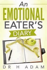 An Emotional Eater’s diary - Dr. H Adam - kostenlos E-Book