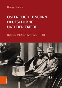 Österreich-Ungarn, Deutschland und der Friede - Georg Stacher - E-Book