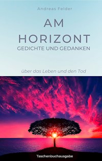 Am Horizont Gedichte und Gedanken - Andreas Felder - E-Book