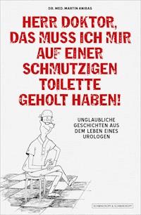 Herr Doktor, das muss ich mir auf einer schmutzigen Toilette geholt haben! - Martin Anibas - E-Book