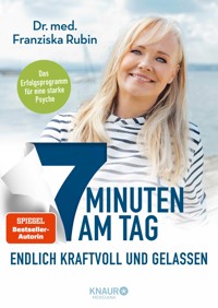 7 Minuten am Tag endlich kraftvoll und gelassen - Dr. med. Franziska Rubin - E-Book