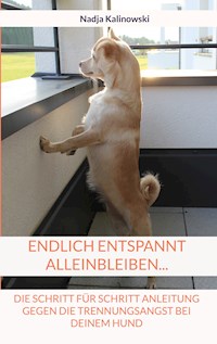 Endlich entspannt Alleinbleiben... - Nadja Kalinowski - E-Book