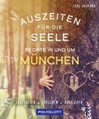 Auszeiten für die Seele in und um München - Irmi Baumann - E-Book