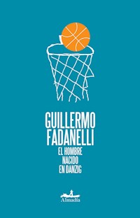 El hombre nacido en Danzig - Guillermo Fadanelli - E-Book