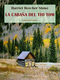 La cabaña del tío Tom - Harriet Beecher Stowe - E-Book