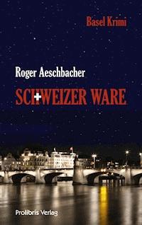 Schweizer Ware - Roger Aeschbacher - E-Book