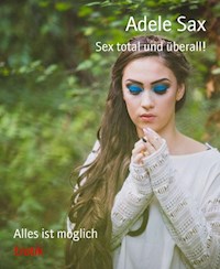 Sex Total und überal!l - Adele Sax - E-Book