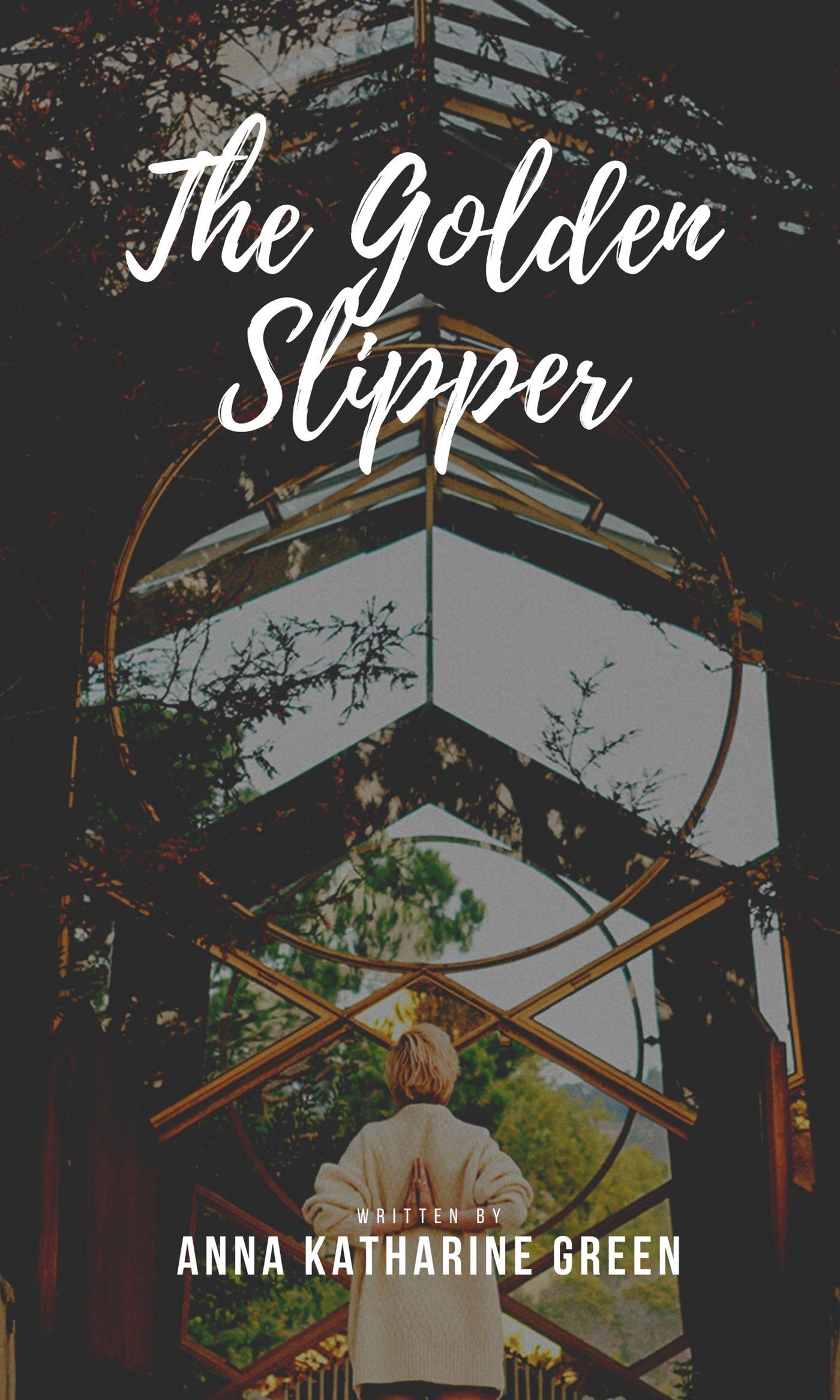 The Golden Slipper - Anna Katharine Green - E-Book