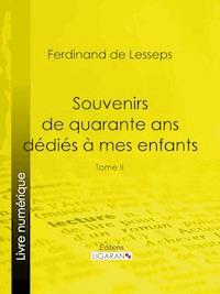 Souvenirs de quarante ans dédiés à mes enfants - Ligaran - E-Book