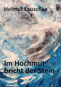 Im Hochmut bricht der Stein - Helmut Lauschke - E-Book