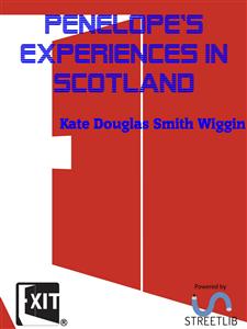 Penelope's Experiences in Scotland - Kate Douglas Smith Wiggin - E-Book