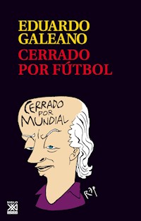 Cerrado por fútbol - Galeano Eduardo - E-Book