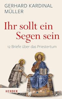 "Ihr sollt ein Segen sein" - Gerhard Ludwig Müller - E-Book