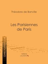 Les Parisiennes de Paris - Théodore De Banville - E-Book
