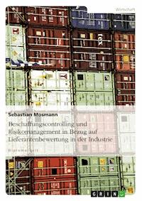 Beschaffungscontrolling und Risikomanagement in Bezug auf Lieferantenbewertung in der Industrie - Sebastian Mosmann - E-Book