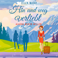 Hin und weg verliebt - Alaska wider Willen, Band 3 (Ungekürzt) - Ellen McCoy - Hörbuch