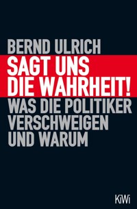 Sagt uns die Wahrheit! - Bernd Ulrich - E-Book