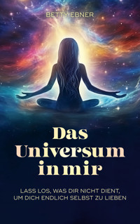 Das Universum in mir - Betty Ebner - E-Book