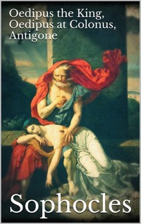 Oedipus the King, Oedipus at Colonus, Antigone - Sophocles - E-Book