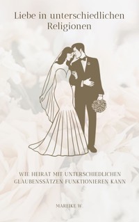 Liebe in unterschiedlichen Religionen - Mareike W. - E-Book