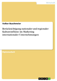 Berücksichtigung nationaler und regionaler Kultureinflüsse im Marketing internationaler Unternehmungen - Volker Buschmeier - E-Book