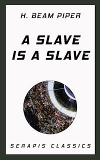 A Slave is a Slave - H. Beam Piper - E-Book