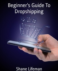 Beginner's Guide To Dropshipping - Shane Lifeman - E-Book