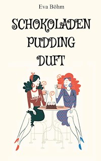Schokoladenpuddingduft - Eva Böhm - E-Book