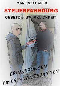 Steuerfahndung Gesetz und Wirklichkeit - Manfred Bauer - E-Book