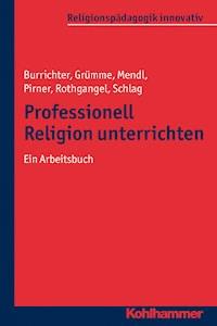 Professionell Religion unterrichten - Rita Burrichter - E-Book