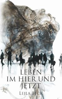 Leben im Hier und Jetzt - Lejla Beck - E-Book