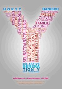 Die aktive Generation Y im 21. Jahrhundert - Horst Hanisch - E-Book