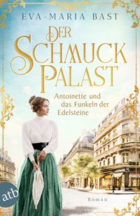 Der Schmuckpalast – Antoinette und das Funkeln der Edelsteine - Eva-Maria Bast - E-Book