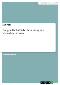 Die gesellschaftliche Bedeutung der Nahtodeserlebnisse - Jan Pohl - kostenlos E-Book