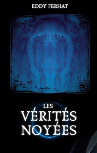 Les Vérités noyées - Eddy Ferhat - E-Book