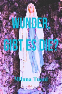 Wunder, gibt es die? - Miluna Tuani - E-Book