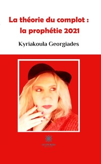 La théorie du complot : la prophétie 2021 - Kyriakoula Georgiades - E-Book