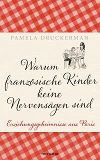 Warum französische Kinder keine Nervensägen sind - Pamela Druckerman - E-Book