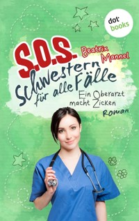 SOS - Schwestern für alle Fälle - Band 2: Ein Oberarzt macht Zicken - Beatrix Mannel - E-Book
